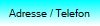 Adresse / Telefon