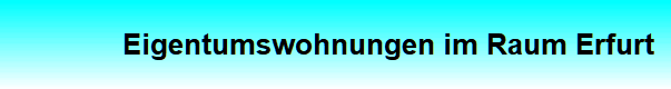Eigentumswohnungen im Raum Erfurt