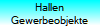 Hallen
Gewerbeobjekte