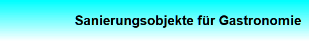 Sanierungsobjekte f�r Gastronomie