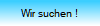 Wir suchen !